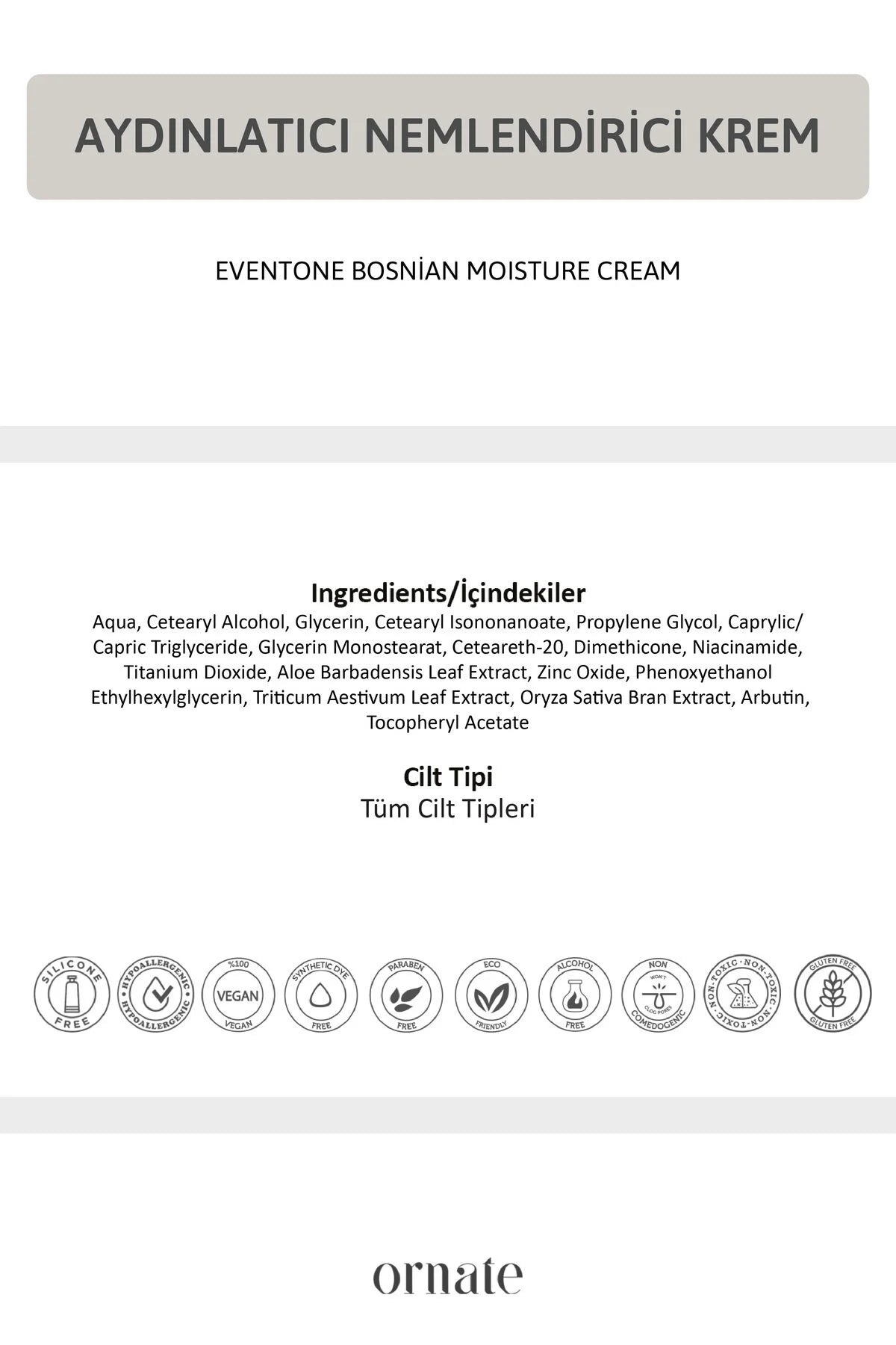 Ornate EvenTone Bosnian Moisture Cream - Verzorgende crème - Helpt zichtbaarheid vlekjes verminderen - Huidtint egaliseren - Effectief tegen Huidvlekken Kleurverschillen Acnelittekens - Rice Bran Arbutine Niacinamide - Alle huidtypen 50 ml